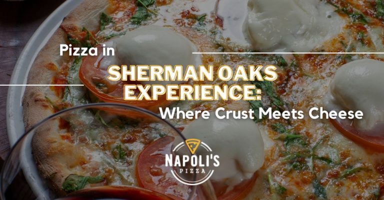 Pizza in Sherman Oaks Experience: Where Crust Meets Cheese
