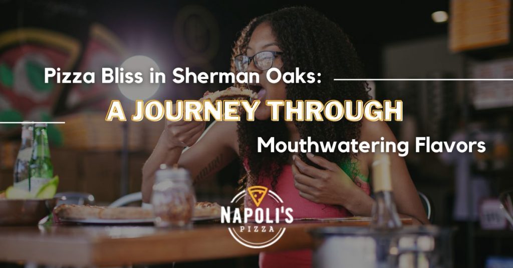 Pizza in Sherman Oaks A Journey Through Mouthwatering Flavors
