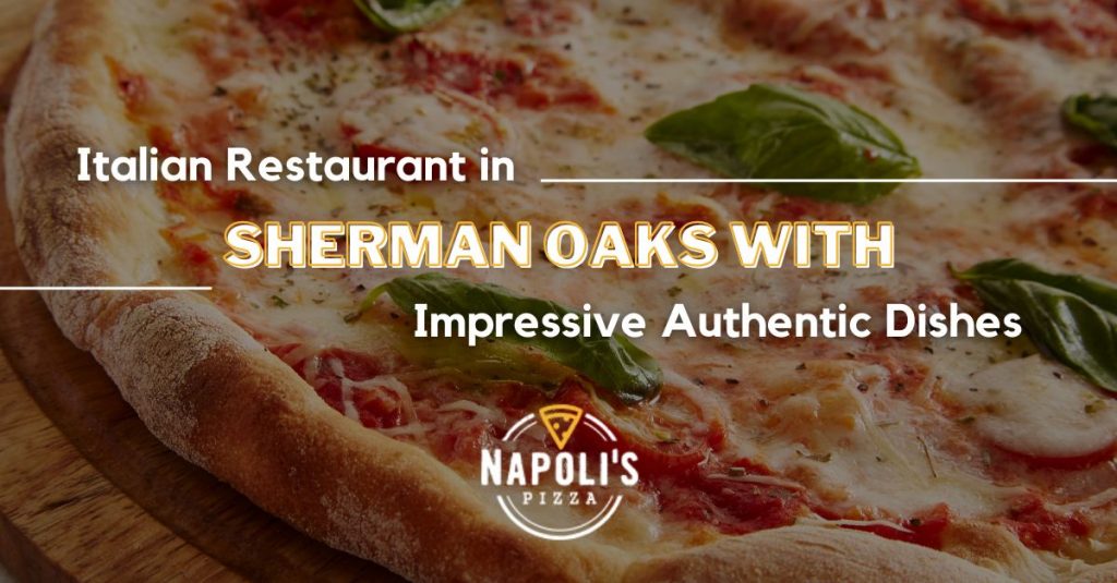Italian Restaurants Sherman Oaks with Authentic Dishes