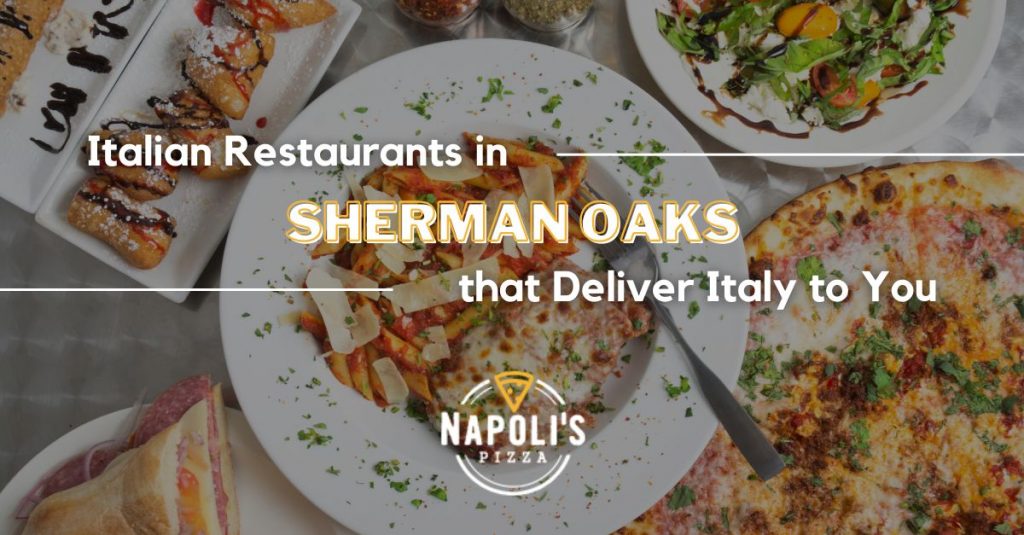 Italian Restaurants Sherman Oaks that Deliver Italy to You